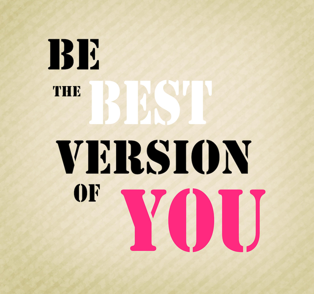 Be the best version of you: self-awareness is a powerful key to developing a happy, successful life!